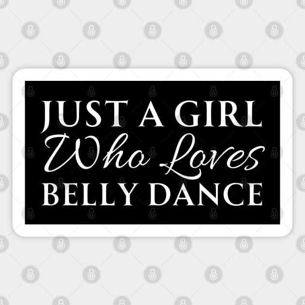 Just A Girl Who Loves Belly Dance Magnet by HobbyAndArt